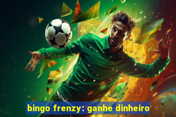 bingo frenzy: ganhe dinheiro